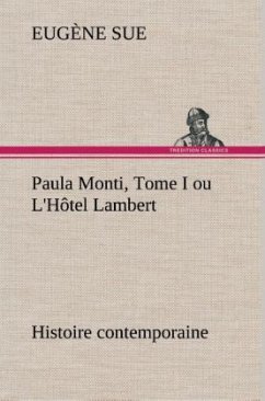 Paula Monti, Tome I ou L'Hôtel Lambert - histoire contemporaine - Sue, Eugene