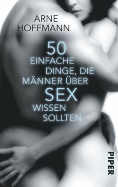 50 einfache Dinge, die Männer über Sex wissen sollten - Hoffmann, Arne