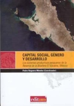 Capital social, género y desarrollo : los sistemas productivos pesqueros de la reserva de la biosfera El Vizcaíno, México - Noguera Méndez, Pedro