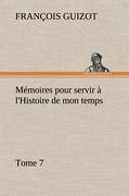 Mémoires pour servir à l'Histoire de mon temps (Tome 7)