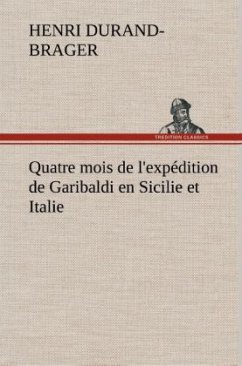 Quatre mois de l'expédition de Garibaldi en Sicilie et Italie - Durand-Brager, Henri