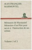 Mémoires de Marmontel (Volume 2 of 3) Mémoires d'un Père pour servir à l'Instruction de ses enfans