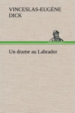 Un drame au Labrador - Dick, Vinceslas-Eugène