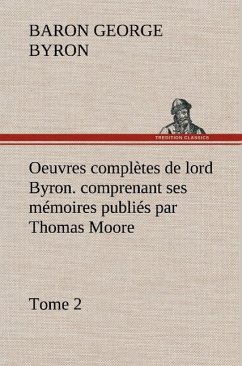 Oeuvres complètes de lord Byron. Tome 2. comprenant ses mémoires publiés par Thomas Moore - Byron, George G. N. Lord