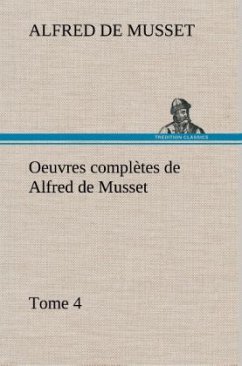Oeuvres complètes de Alfred de Musset - Tome 4 - Musset, Alfred de