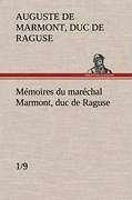 Mémoires du maréchal Marmont, duc de Raguse (1/9) - Marmont, Auguste Frédéric Louis Viesse de