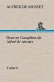 Oeuvres Complètes de Alfred de Musset ¿ Tome 6.