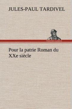 Pour la patrie Roman du XXe siècle - Tardivel, Jules-Paul