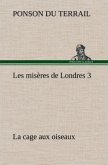 Les misères de Londres 3. La cage aux oiseaux