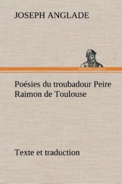 Poésies du troubadour Peire Raimon de Toulouse Texte et traduction - Anglade, Joseph