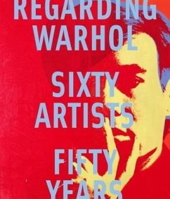 Regarding Warhol: Sixty Artists, Fifty Years - Rosenthal, Mark