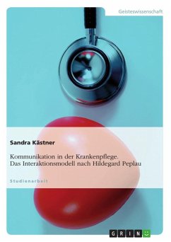 Kommunikation in der Krankenpflege. Das Interaktionsmodell nach Hildegard Peplau - Kästner, Sandra