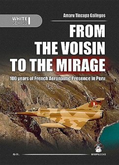 From the Voisin to the Mirage: 100 Years of French Aeronautic Presence in Peru - Tincopa Gallegos, Amaru