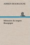 Mémoires du sergent Bourgogne - Bourgogne, Adrien-Jean-Baptiste-François