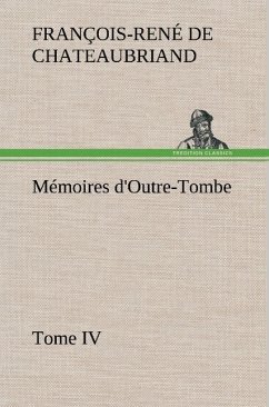 Mémoires d'Outre-Tombe, Tome IV - Chateaubriand, François-René de