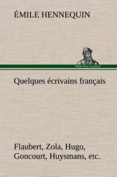 Quelques écrivains français Flaubert, Zola, Hugo, Goncourt, Huysmans, etc. - Hennequin, Émile