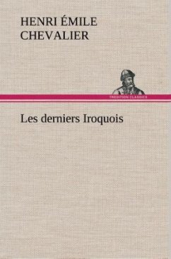 Les derniers Iroquois - Chevalier, Henri Émile