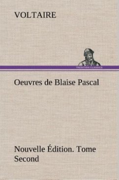 Oeuvres de Blaise Pascal Nouvelle Édition. Tome Second. - Voltaire