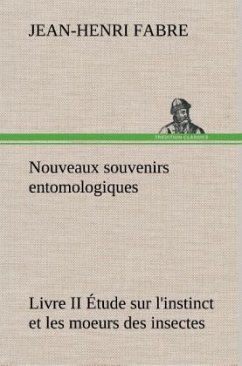 Nouveaux souvenirs entomologiques - Livre II Étude sur l'instinct et les moeurs des insectes - Fabre, Jean-Henri