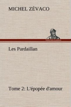 Les Pardaillan ¿ Tome 02, L'épopée d'amour - Zévaco, Michel