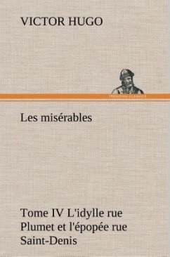 Les misérables Tome IV L'idylle rue Plumet et l'épopée rue Saint-Denis - Hugo, Victor