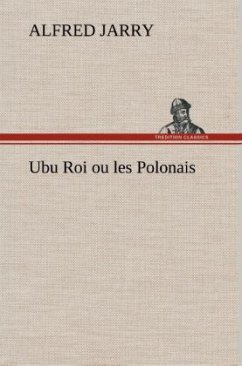 Ubu Roi ou les Polonais - Jarry, Alfred