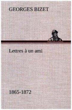 Lettres à un ami, 1865-1872 - Bizet, Georges