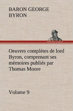 Oeuvres complètes de lord Byron, Volume 9 comprenant ses mémoires publiés par Thomas Moore