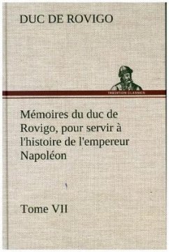 Mémoires du duc de Rovigo, pour servir à l'histoire de l'empereur Napoléon Tome VII - Savary, Anne-Jean-Marie-Rene, duc de Rovigo