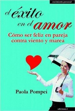 El éxito en el amor : cómo ser feliz en pareja contra viento y marea - Pompei, Paola