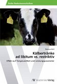 Kälbertränke ad libitum vs. restriktiv