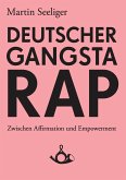 Deutscher Gangstarap. Zwischen Affirmation und Empowerment
