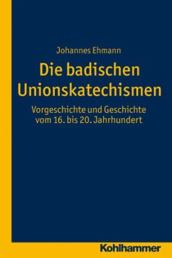 Die badischen Unionskatechismen - Ehmann, Johannes