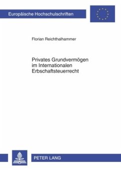 Privates Grundvermögen im Internationalen Erbschaftsteuerrecht - Reichthalhammer, Florian