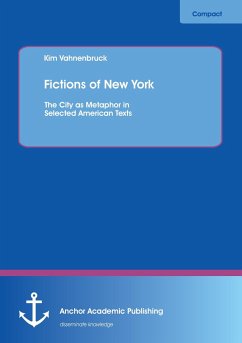 Fictions of New York: The City as Metaphor in Selected American Texts - Vahnenbruck, Kim