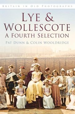 Lye & Wollescote in Old Photographs: A Fourth Selection - Dunn, Pat; Wooldridge, Colin