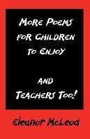 MORE POEMS FOR CHILDREN TO ENJOY - AND TEACHERS TOO! - Mc Leod, Eleanor