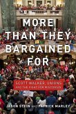 More Than They Bargained for: Scott Walker, Unions, and the Fight for Wisconsin