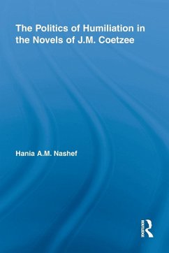 The Politics of Humiliation in the Novels of J.M. Coetzee - Nashef, Hania A M