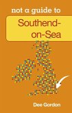 Southend on Sea: Not a Guide to