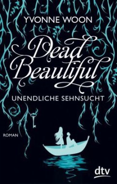 Unendliche Sehnsucht / Dead Beautiful Bd.2 - Woon, Yvonne