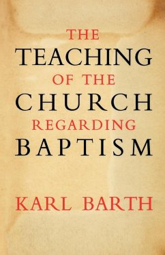 The Teaching of the Church Regarding Baptism - Barth, Karl