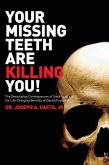 Your Missing Teeth Are Killing You!: The Devastating Consequences of Tooth Loss and the Life Changing Benefits of Dental Implants