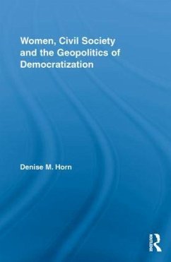 Women, Civil Society and the Geopolitics of Democratization - Horn, Denise M