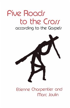 Five Roads to the Cross According to the Gospels - Charpentier, Etienne; Joulin, Marc