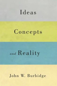 Ideas, Concepts, and Reality: Volume 58 - Burbidge, John W.