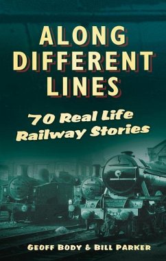 Along Different Lines: 70 Real Life Railway Stories - Body, Geoff; Parker, Bill