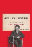 A Russian Jew of Bloomsbury: The Life and Times of Samuel Koteliansky
