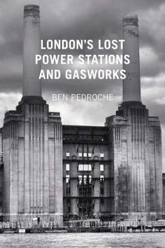 London's Lost Power Stations and Gasworks - Pedroche, Ben