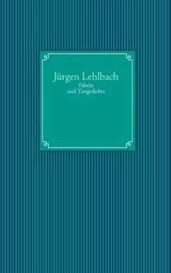 Fabeln und Tiergedichte - Lehlbach, Jürgen
